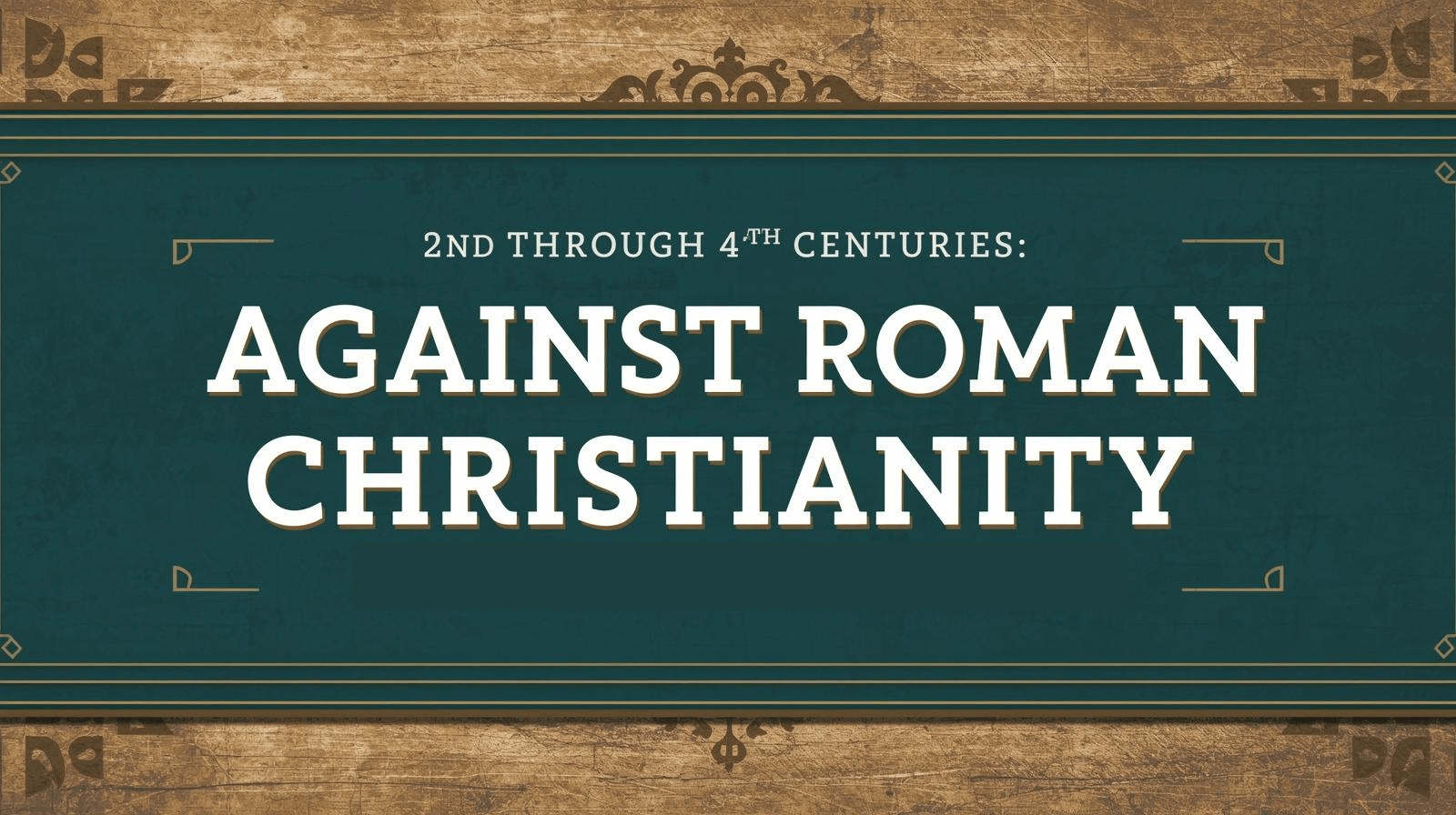 2nd through 4th Centuries: Against Roman Christianity - Recorded